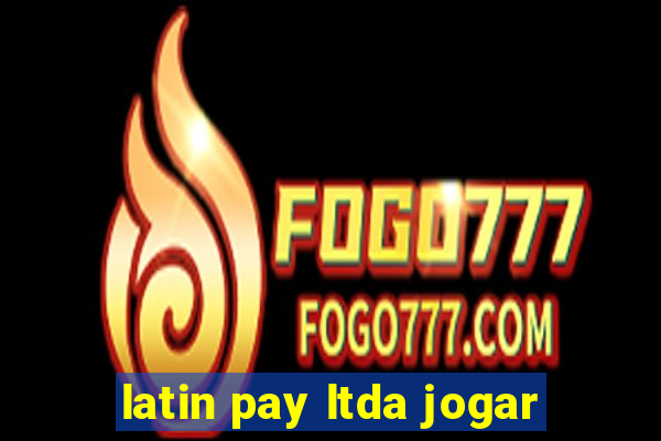 latin pay ltda jogar